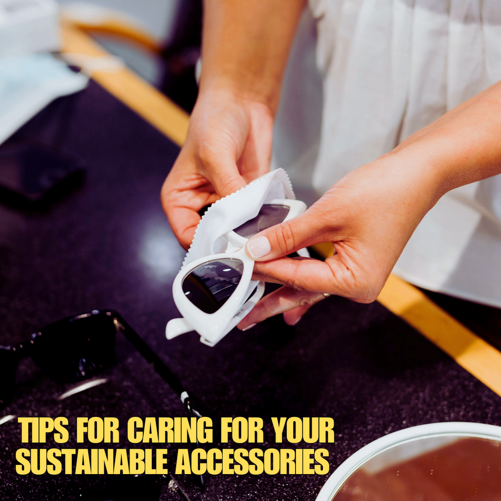 Tips for Caring for Your Sustainable Accessories